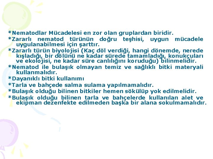 *Nematodlar Mücadelesi en zor olan gruplardan biridir. *Zararlı nematod türünün doğru teşhisi, uygun mücadele