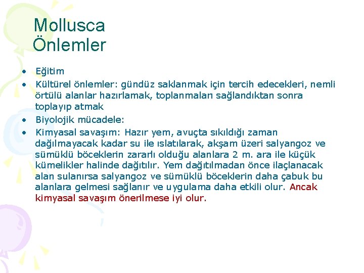 Mollusca Önlemler • Eğitim • Kültürel önlemler: gündüz saklanmak için tercih edecekleri, nemli örtülü