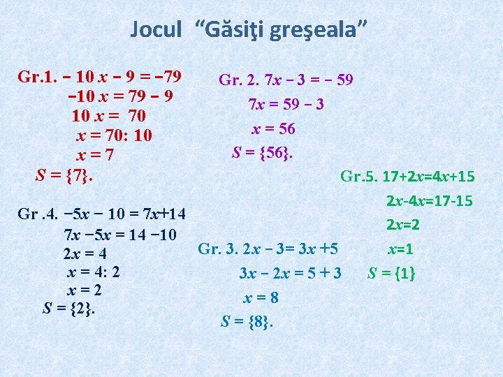 Jocul “Găsiţi greşeala” Gr. 1. − 10 x − 9 = − 79 Gr.