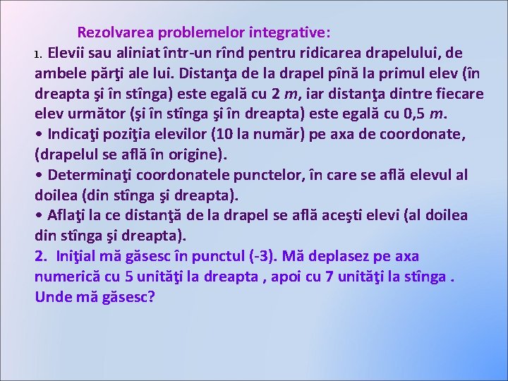  Rezolvarea problemelor integrative: 1. Elevii sau aliniat într-un rînd pentru ridicarea drapelului, de