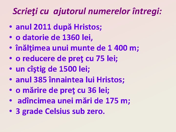 Scrieţi cu ajutorul numerelor întregi: • • • anul 2011 după Hristos; o datorie