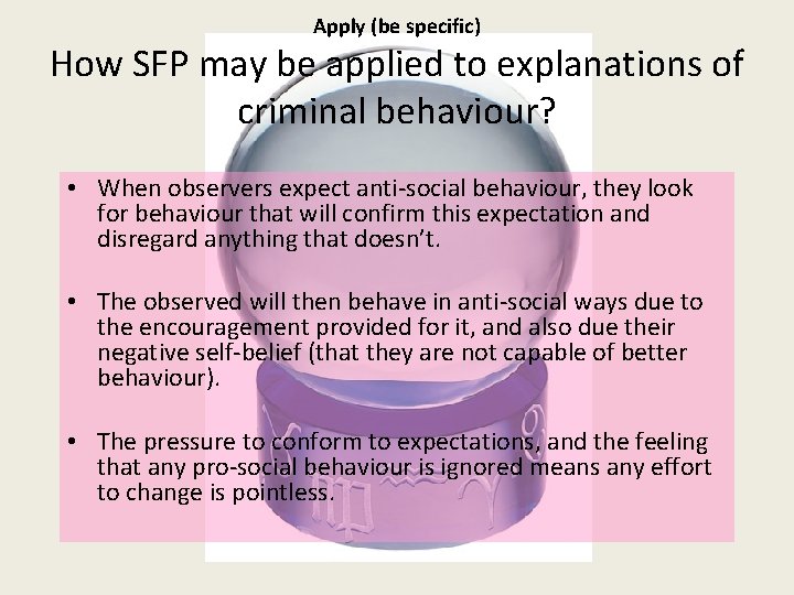 Apply (be specific) How SFP may be applied to explanations of criminal behaviour? •