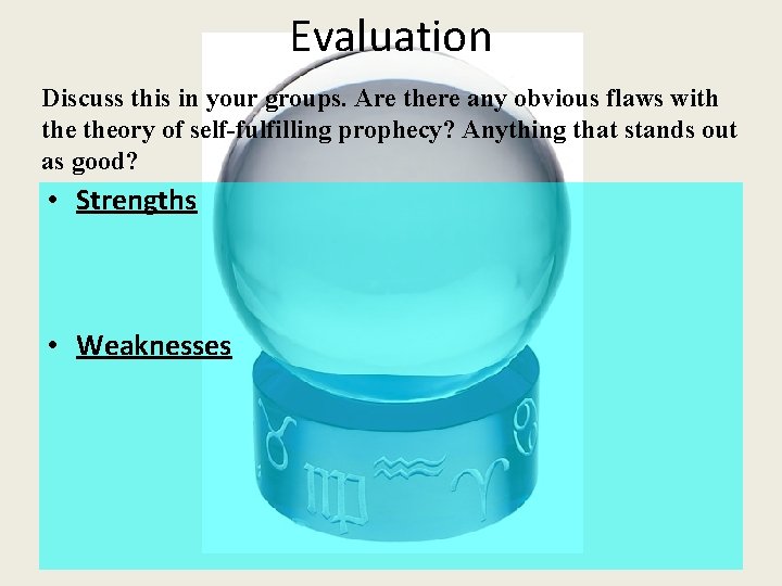 Evaluation Discuss this in your groups. Are there any obvious flaws with theory of