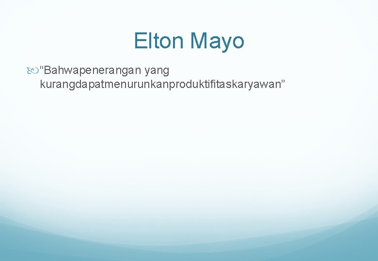 Elton Mayo “Bahwapenerangan yang kurangdapatmenurunkanproduktifitaskaryawan” 