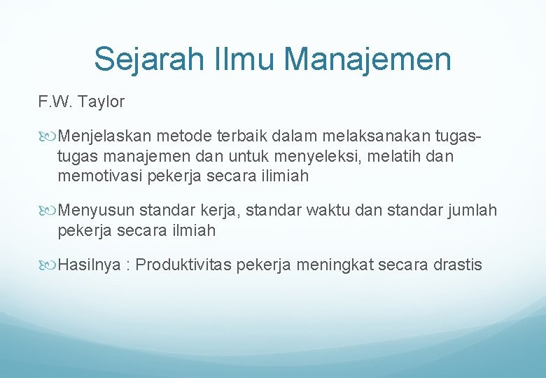 Sejarah Ilmu Manajemen F. W. Taylor Menjelaskan metode terbaik dalam melaksanakan tugas manajemen dan