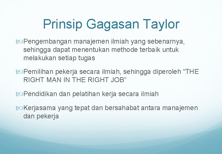 Prinsip Gagasan Taylor Pengembangan manajemen ilmiah yang sebenarnya, sehingga dapat menentukan methode terbaik untuk