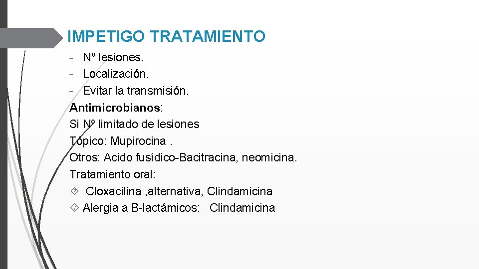 IMPETIGO TRATAMIENTO - Nº lesiones. - Localización. - Evitar la transmisión. Antimicrobianos: Si Nº