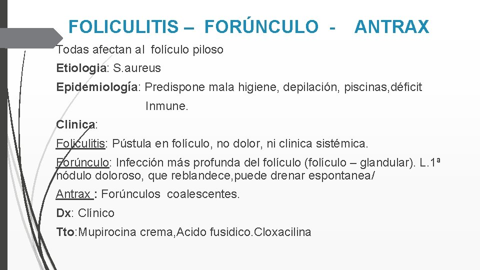 FOLICULITIS – FORÚNCULO - ANTRAX Todas afectan al folículo piloso Etiologia: S. aureus Epidemiología: