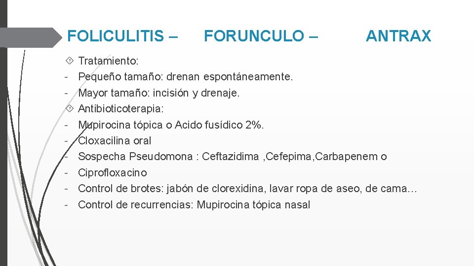 FOLICULITIS – - FORUNCULO – ANTRAX Tratamiento: Pequeño tamaño: drenan espontáneamente. Mayor tamaño: incisión