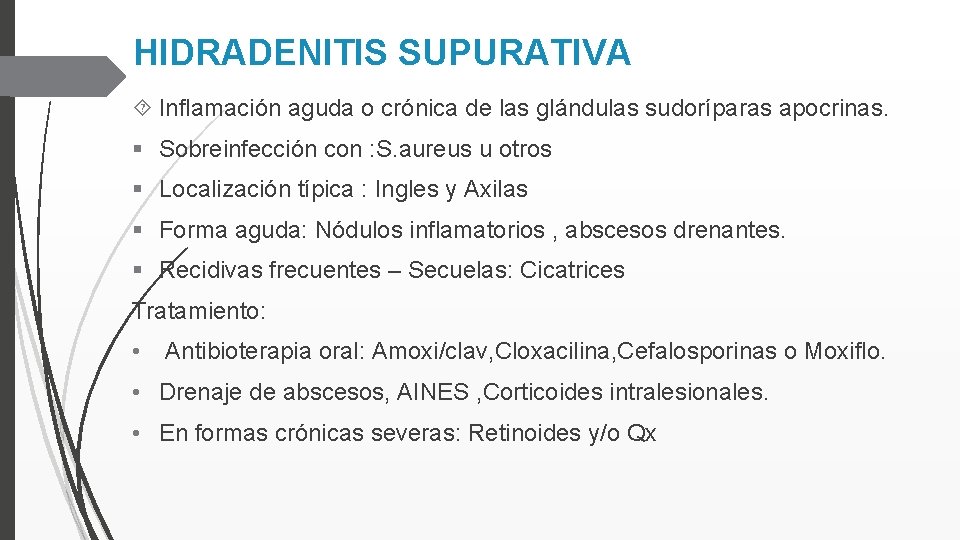 HIDRADENITIS SUPURATIVA Inflamación aguda o crónica de las glándulas sudoríparas apocrinas. § Sobreinfección con