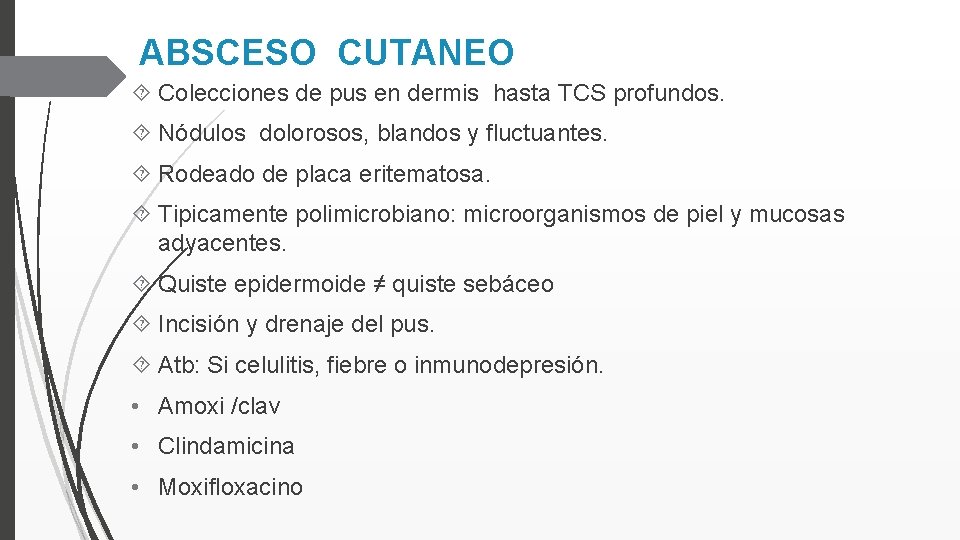 ABSCESO CUTANEO Colecciones de pus en dermis hasta TCS profundos. Nódulos dolorosos, blandos y