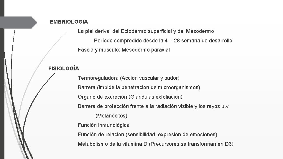 EMBRIOLOGIA La piel deriva del Ectodermo superficial y del Mesodermo Período compredido desde la