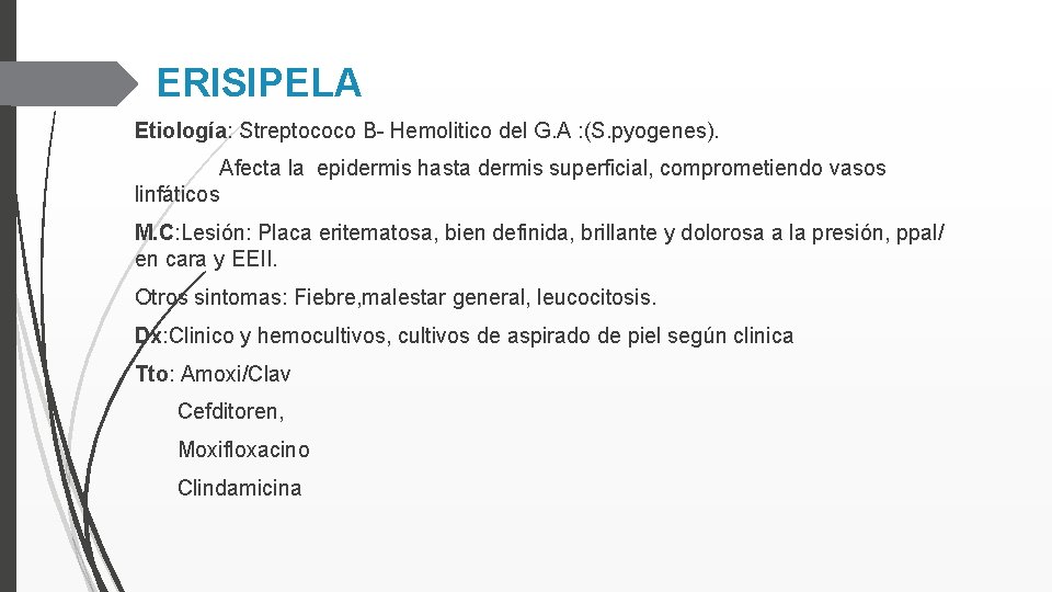 ERISIPELA Etiología: Streptococo B- Hemolitico del G. A : (S. pyogenes). Afecta la epidermis