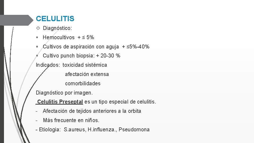 CELULITIS Diagnóstico: § Hemocultivos + ≤ 5% § Cultivos de aspiración con aguja +