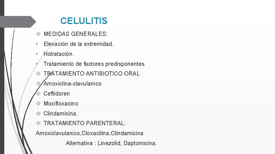 CELULITIS MEDIDAS GENERALES: • Elevación de la extremidad. • Hidratación. • Tratamiento de factores