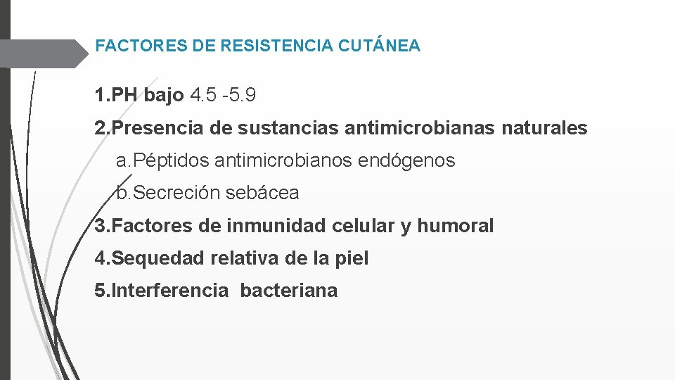 FACTORES DE RESISTENCIA CUTÁNEA 1. PH bajo 4. 5 -5. 9 2. Presencia de