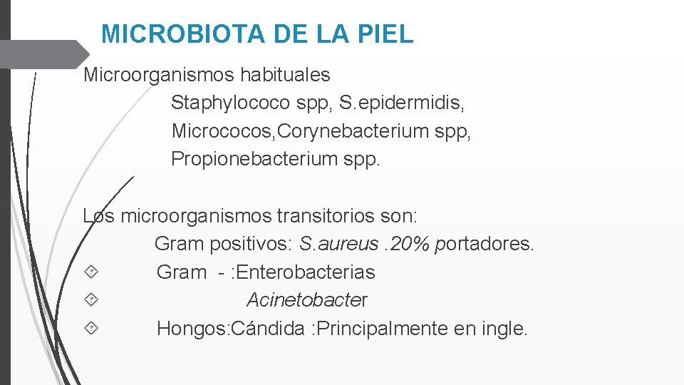 MICROBIOTA DE LA PIEL Microorganismos habituales Staphylococo spp, S. epidermidis, Micrococos, Corynebacterium spp, Propionebacterium