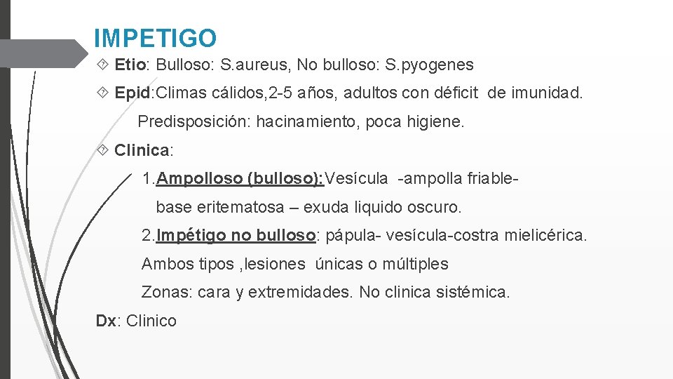 IMPETIGO Etio: Bulloso: S. aureus, No bulloso: S. pyogenes Epid: Climas cálidos, 2 -5