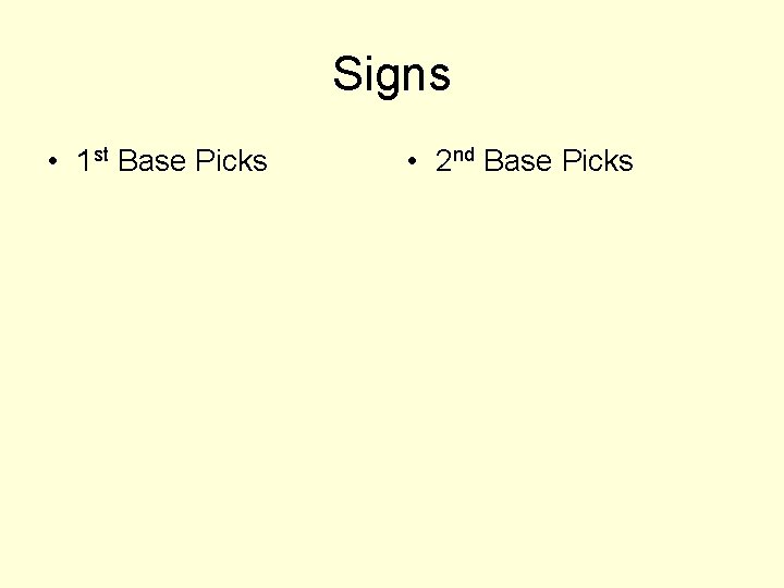 Signs • 1 st Base Picks • 2 nd Base Picks 