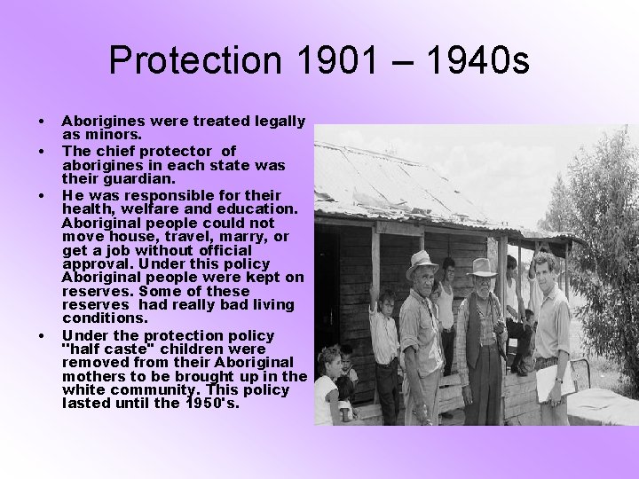 Protection 1901 – 1940 s • • Aborigines were treated legally as minors. The