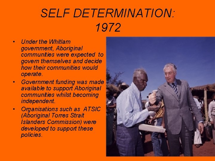 SELF DETERMINATION: 1972 • Under the Whitlam government, Aboriginal communities were expected to govern