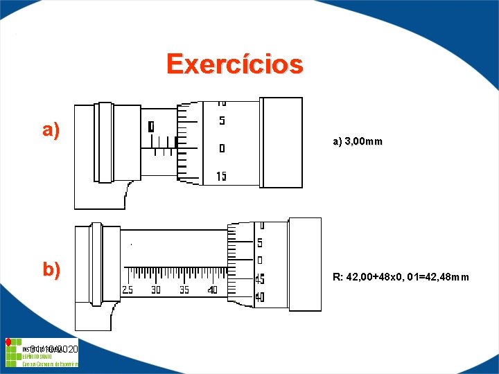  Exercícios a) b) 31/10/2020 a) 3, 00 mm R: 42, 00+48 x 0,