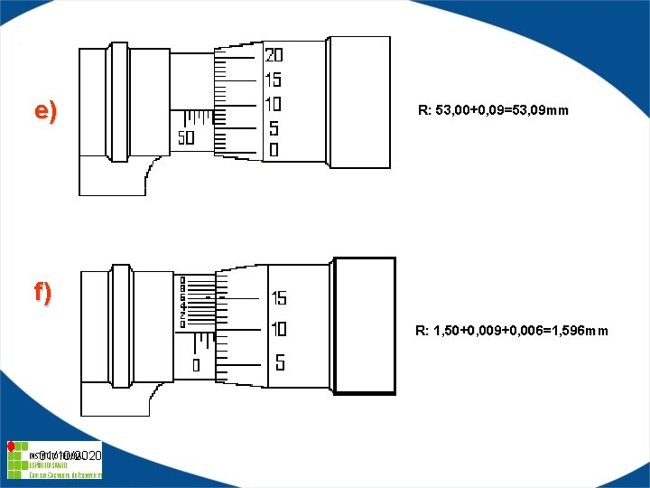 e) R: 53, 00+0, 09=53, 09 mm f) R: 1, 50+0, 009+0, 006=1, 596