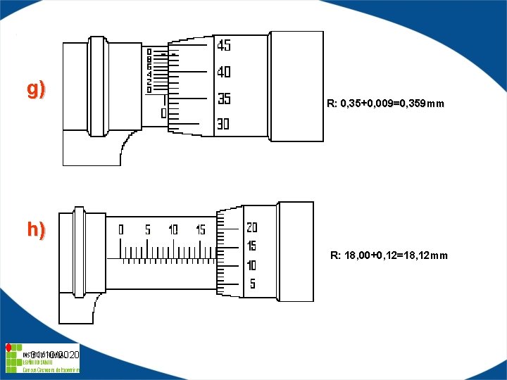 g) R: 0, 35+0, 009=0, 359 mm h) R: 18, 00+0, 12=18, 12 mm