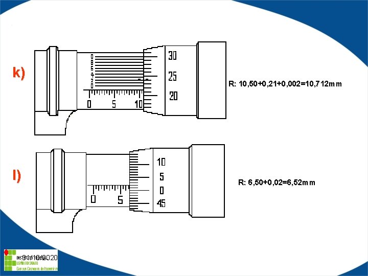 k) l) R: 10, 50+0, 21+0, 002=10, 712 mm R: 6, 50+0, 02=6, 52