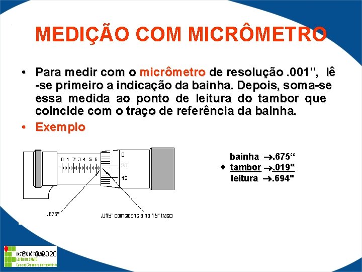 MEDIÇÃO COM MICRÔMETRO • Para medir com o micrômetro de resolução. 001", lê -se