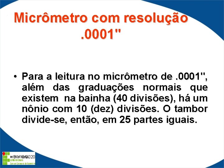 Micrômetro com resolução . 0001" • Para a leitura no micrômetro de. 0001", além