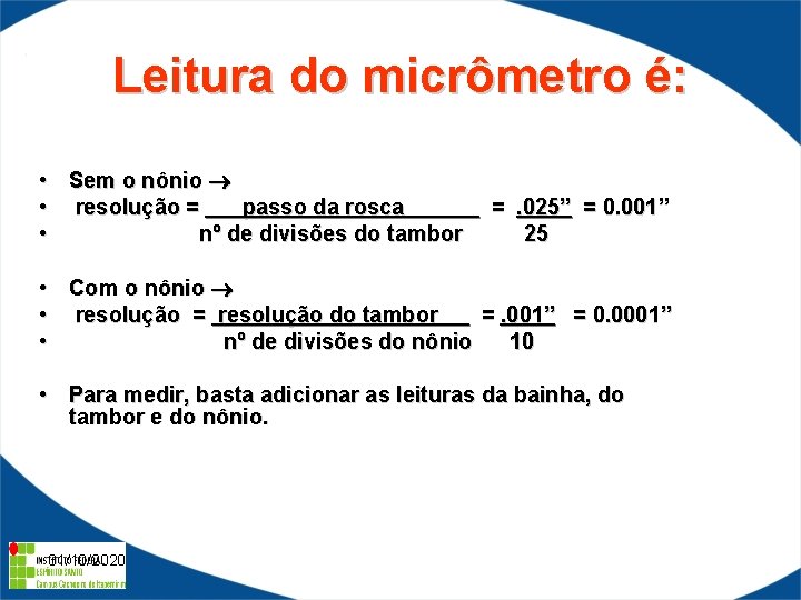 Leitura do micrômetro é: • • • Sem o nônio resolução = passo da