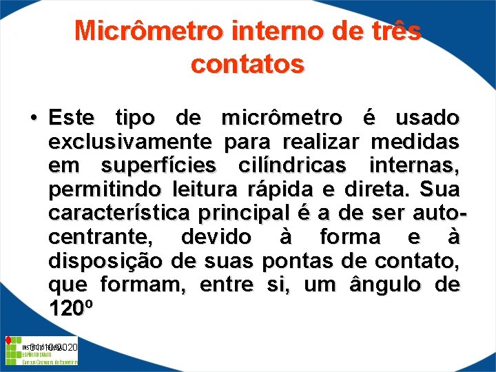 Micrômetro interno de três contatos • Este tipo de micrômetro é usado exclusivamente para