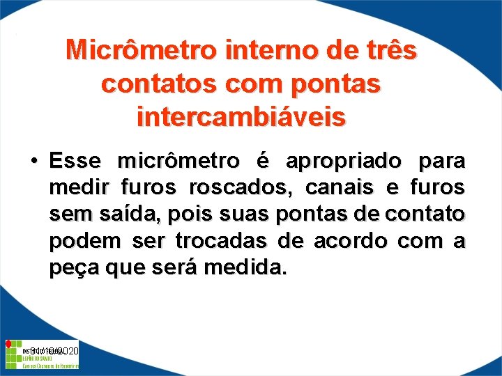 Micrômetro interno de três contatos com pontas intercambiáveis • Esse micrômetro é apropriado para