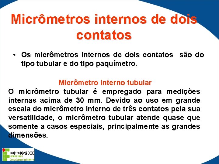 Micrômetros internos de dois contatos • Os micrômetros internos de dois contatos são do