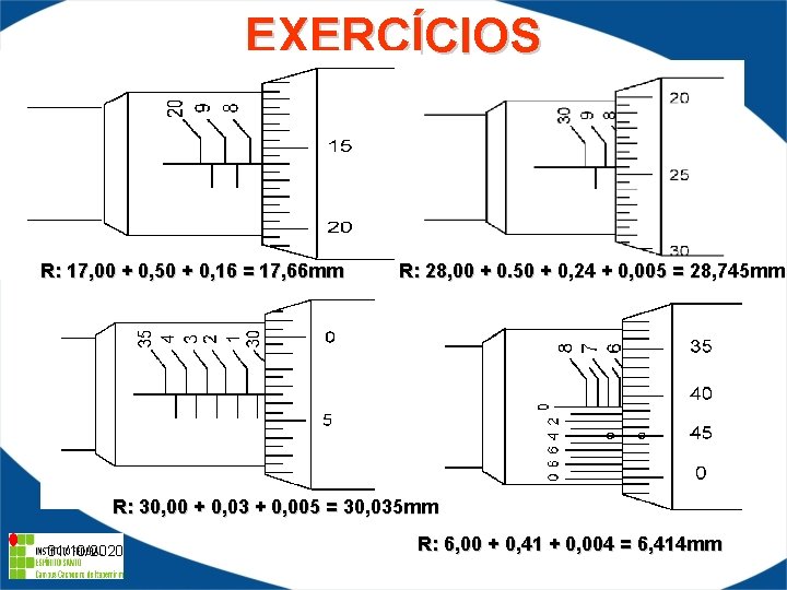 EXERCÍCIOS R: 17, 00 + 0, 50 + 0, 16 = 17, 66 mm