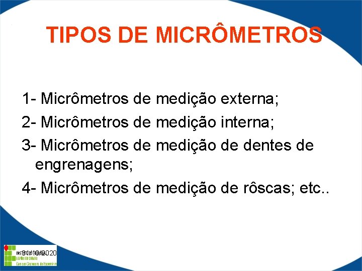 TIPOS DE MICRÔMETROS 1 - Micrômetros de medição externa; 2 - Micrômetros de medição