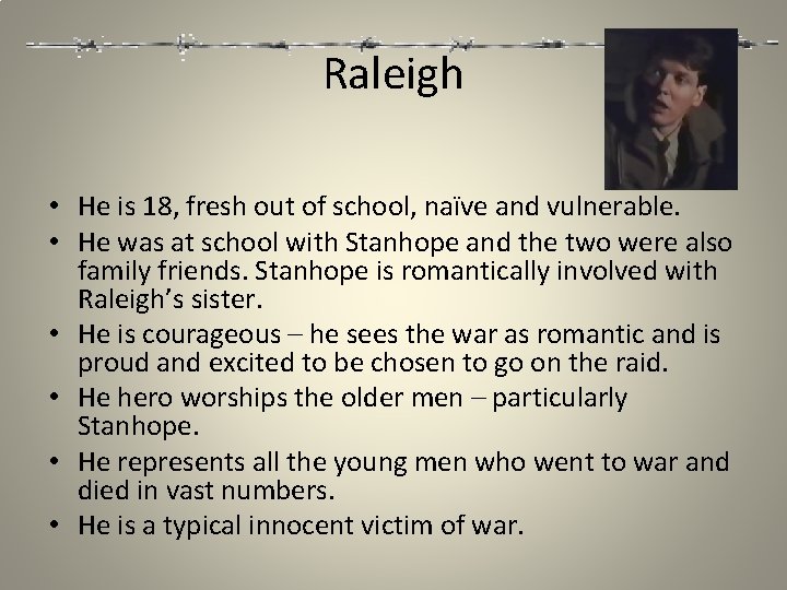 Raleigh • He is 18, fresh out of school, naïve and vulnerable. • He
