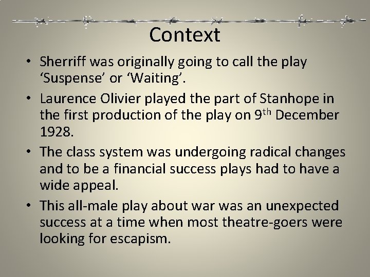 Context • Sherriff was originally going to call the play ‘Suspense’ or ‘Waiting’. •