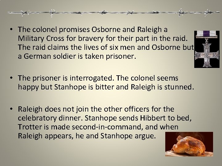  • The colonel promises Osborne and Raleigh a Military Cross for bravery for