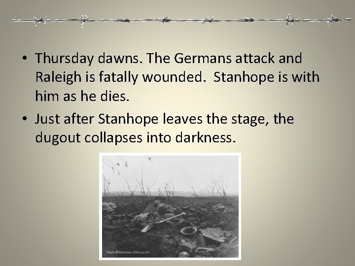  • Thursday dawns. The Germans attack and Raleigh is fatally wounded. Stanhope is