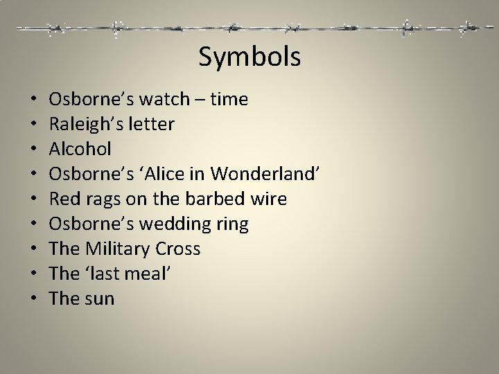 Symbols • • • Osborne’s watch – time Raleigh’s letter Alcohol Osborne’s ‘Alice in