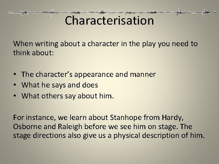 Characterisation When writing about a character in the play you need to think about: