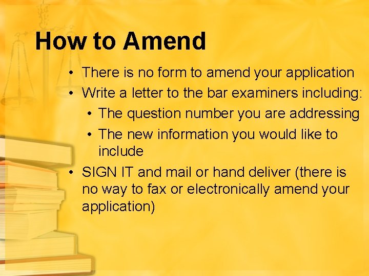 How to Amend • There is no form to amend your application • Write