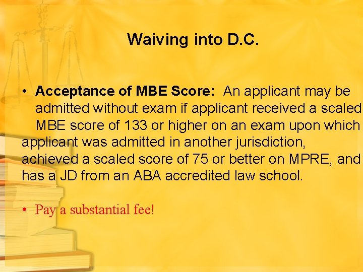 Waiving into D. C. • Acceptance of MBE Score: An applicant may be admitted