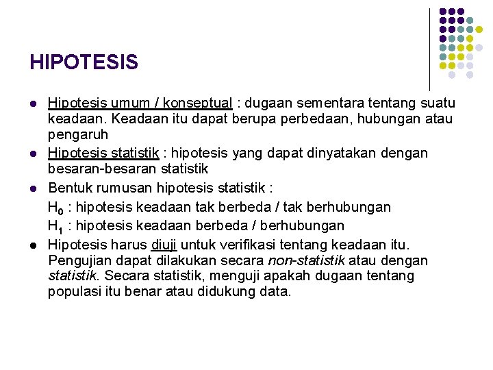 HIPOTESIS l l Hipotesis umum / konseptual : dugaan sementara tentang suatu keadaan. Keadaan