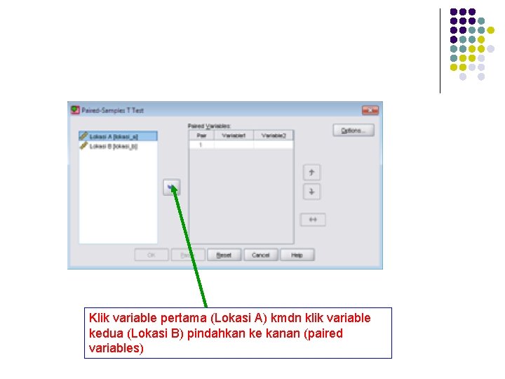 Klik variable pertama (Lokasi A) kmdn klik variable kedua (Lokasi B) pindahkan ke kanan