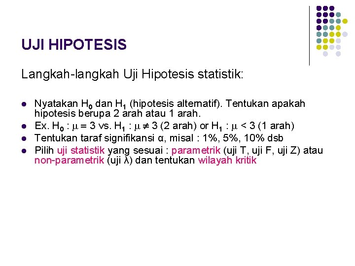 UJI HIPOTESIS Langkah-langkah Uji Hipotesis statistik: l l Nyatakan H 0 dan H 1