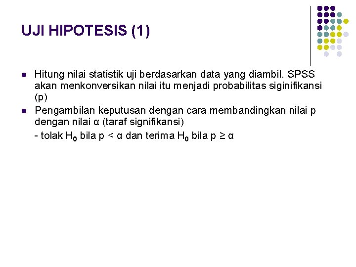 UJI HIPOTESIS (1) l l Hitung nilai statistik uji berdasarkan data yang diambil. SPSS