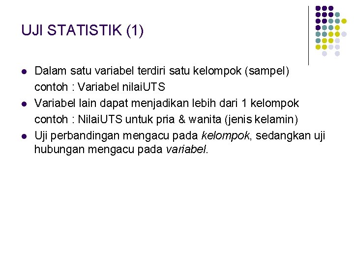 UJI STATISTIK (1) l l l Dalam satu variabel terdiri satu kelompok (sampel) contoh